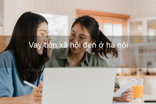 Vay tiền xã hội đen ở hà nội