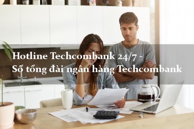 Hotline Techcombank 24/7 - Số tổng đài ngân hàng Techcombank