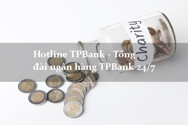 Hotline TPBank - Tổng đài ngân hàng TPBank 24/7