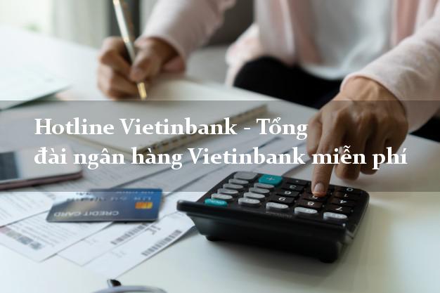 Hotline Vietinbank - Tổng đài ngân hàng Vietinbank miễn phí