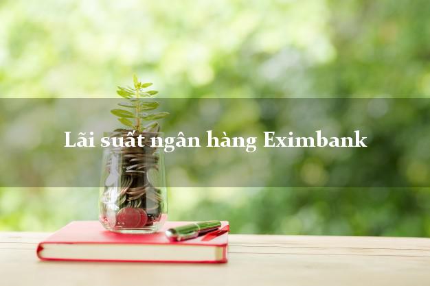 Lãi suất ngân hàng Eximbank