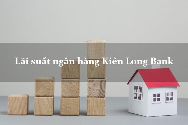 Lãi suất ngân hàng Kiên Long Bank